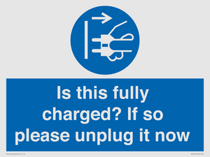 Is this fully charged? If so please unplug it now